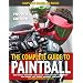 The Complete Guide to Paintball  Fourth Edition Completely Updated and Revised