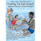 TRYING TO GET GOOD - the Jazz Odyssey of Jack Sheldon