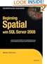 Beginning Spatial with SQL Server 2008 (Expert's Voice in SQL Server)