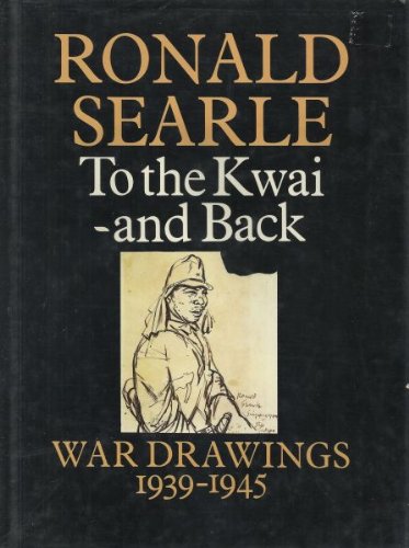 To the Kwai and Back: War Drawings 1939-1945