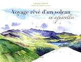 Voyage r�v� d'un volcan en aquarelles