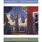 Over Rainbows and Down Rabbit Holes: The Art of Children's Books by Zora Charles, Lolly Robinson, Eric Carle, and Ludwig Bemelmans