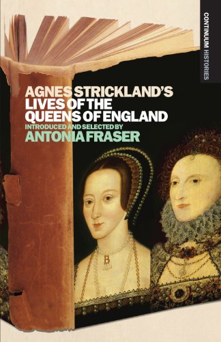 Agnes Stricklands Lives of the Queens of England (Continuums Histories)