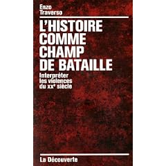 L'histoire comme champ de bataille : Interpr�ter les violences du XXe si�cle