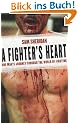 A Fighter's Heart: One Man's Journey Through the World of Fighting
