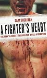 A Fighter`s Heart: One Man`s Journey Through the World of Fighting