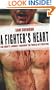 A Fighter's Heart: One Man's Journey Through the World of Fighting