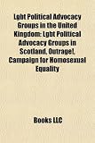 Lgbt Political Advocacy Groups in the United Kingdom: Outrage!, Lgbtory, Campaign for Homosexual Equality, Lgbt Labour, Stonewall, Delga,