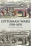 Ottoman Wars 1700-1870: An Empire Besieged (Modern Wars In Perspective)