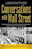 Conversations with Wall Street: The Inside Story of the Financial Armageddon & How to Prevent the Next One