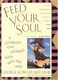 Feed Your Soul: A Cookbook That Nourishes Body Mind And Spirit George Fowler