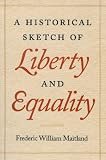 A Historical Sketch of Liberty and Equality: As Ideals of English Political Philosophy from the Time of Hobbes to the Time of Coleridge