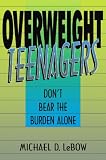 Overweight Teenagers: Dont Bear The Burden Alone