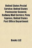 United States Postal Service: United States Postmaster General, Railway Mail Service, Pony Express, United States Post Office Department
