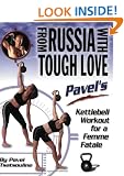 From Russia with Tough Love: Kettlebell Workout for a Femme Fatale