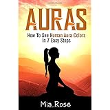 auras how to see human aura colors in 7 easy steps auras reiki chakras meditation pyschic development