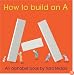 How to Build an A