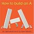 How to Build an A