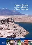 Natural Arsenic in Groundwaters of Latin America: Proceedings of the International Congress on NaturalArsenic in Groundwaters of Latin America, Mexico ... 20-24 June 2006 (Arsenic in the Environment)