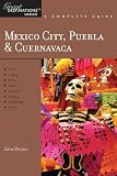 Explorer's Guide Mexico City, Puebla & Cuernavaca: A Great Destination (Explorer's Great Destinations)