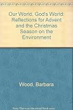Our world, God's world : reflections for Advent and the Christmas season on the environment