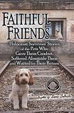 Faithful Friends: Holocaust Survivors' Stories of the Pets Who Gave Them Comfort, Suffered Alongside Them and Waited for Their Return
