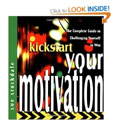 Kickstart Your Motivation: The Complete Guide to Challenging Yourself to Win (The Kickstart Series)