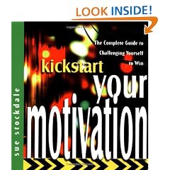 Kickstart Your Motivation: The Complete Guide to Challenging Yourself to Win (The Kickstart Series)
