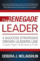 The Renegade Leader: 9 Success Strategies Driven Leaders Use To Ignite People, Performance & Profits