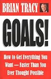 Goals!: How to Get Everything You Want-Faster Than You Ever Thought Possible