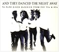 And They Danced the Night Away: 72 Pure Disco Classics from the 70s & 80s