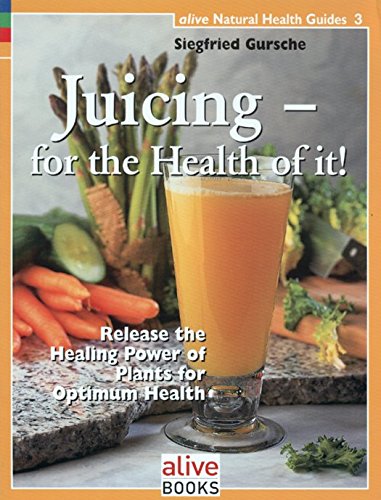 Juicing for the Health of It (Natural Health Guide) (Alive Natural Health Guides)