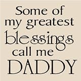 Some of my greatest blessings call me Daddy 12x12 vinyl wall art decals sayings words lettering quotes home decor