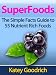 Superfoods: The Simple Facts Guide to 55 Nutrient Rich SuperFoods
