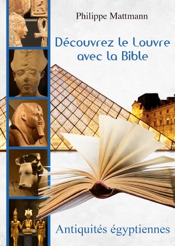 Découvrez le Louvre Avec la Bible  Avec la Bible. Antiquités égyptiennes (French Edition)
