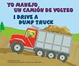 Yo manejo un camiÃ³n de volteo/I Drive a Dump Truck (Ruedas Trabajando/Working Wheels) (Spanish Edition)
