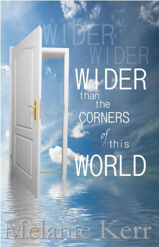 Wider Than The Corners Of This World, by Melanie Kerr