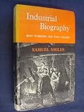 Industrial biography : iron workers and tool makers;a reprint of the 1863 edition with additional illustrations