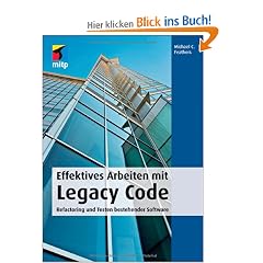 Effektives Arbeiten mit Legacy Code. Refactoring und Testen bestehender Software