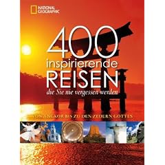 400 inspirierende Reisen, die Sie nie vergessen werden: Von Angkor bis zu den Zedern Gottes