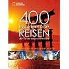 400 inspirierende Reisen, die Sie nie vergessen werden: Von Angkor bis zu den Zedem Gottes: Von Angkor bis zu den Zedern Gottes