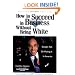 How to Succeed in Business Without Being White: Straight Talk on Making It in America