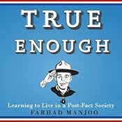 True Enough: Learning to Live in a Post-Fact Society | [Farhad Manjoo]