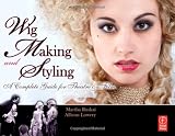Wig Making and Styling: A Complete Guide for Theatre & Film