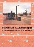 Figure in a Landscape: A Conversation with J.B. Jackson