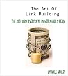 The Art Of Link Building: The SEO Book Every Site Owner Should Read (Kyle Healey's Internet Marketing Series)