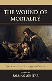 The wound of mortality : fear, denial, and acceptance of death