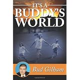 It's a Buddy's Worldby Bud Gilham