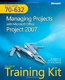  : MCTS Self-Paced Training Kit (Exam 70-632): Managing Projects with Microsoft Office Project 2007