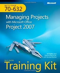 MCTS Self-Paced Training Kit (Exam 70-632): Managing Projects with Microsoft Office Project 2007